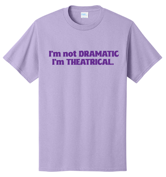 I am not Dramatic Tee Shirt