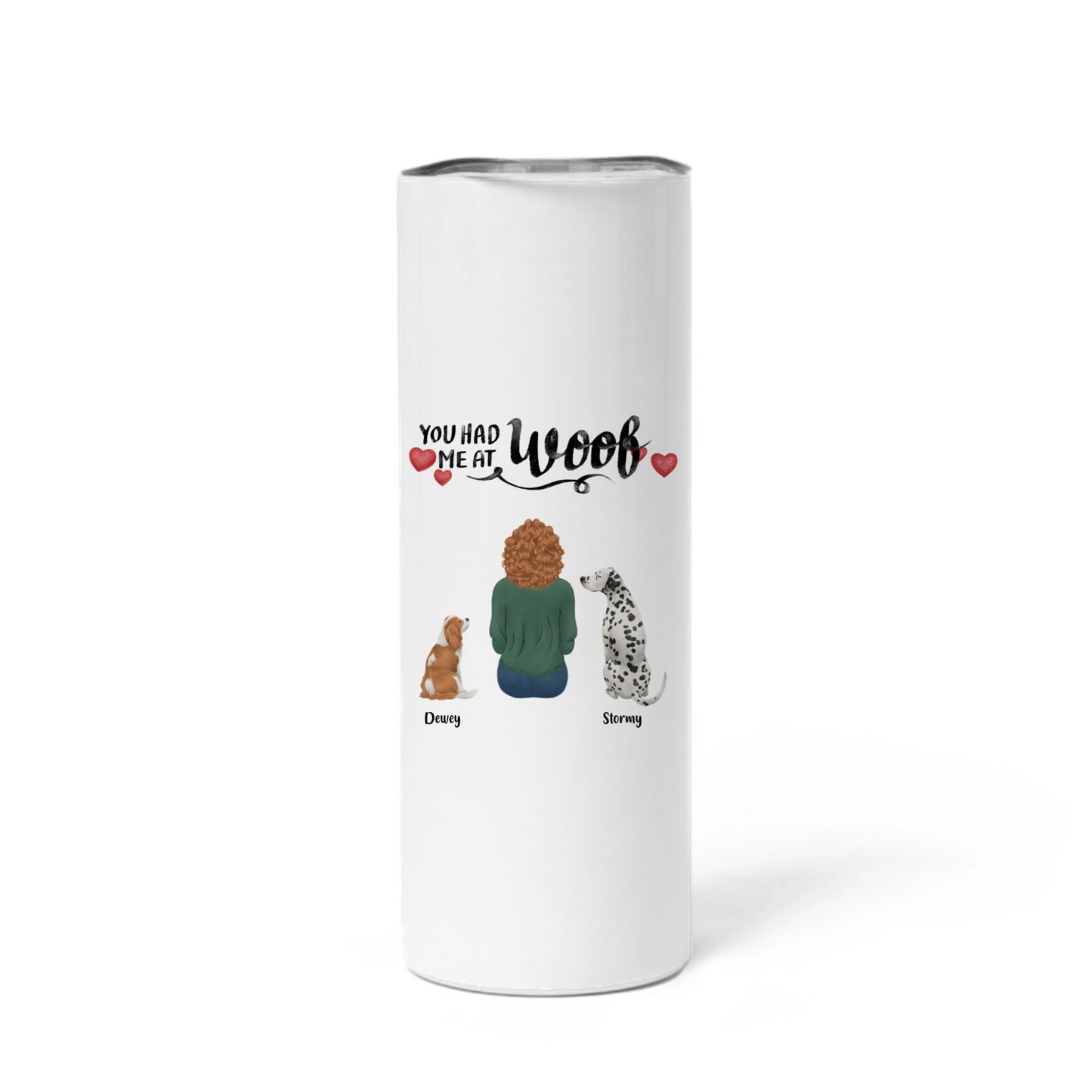 You had me at Woof, Skinny Tumbler 20oz